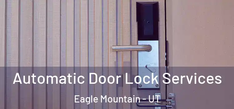  Automatic Door Lock Services Eagle Mountain - UT