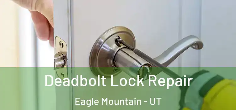  Deadbolt Lock Repair Eagle Mountain - UT