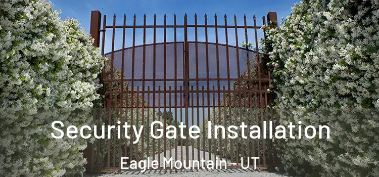 Security Gate Installation Eagle Mountain - UT